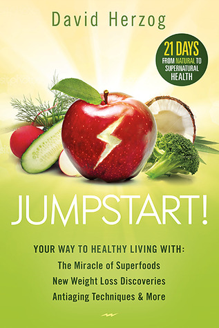 Jumpstart!: Your Way to Healthy Living With the Miracle of Superfoods, New Weight-Loss Discoveries, Antiaging Techniques & More