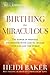 Birthing the Miraculous by Heidi Baker