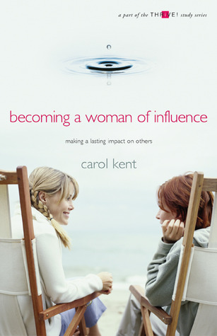 Becoming a Woman of Influence: Making a Lasting Impact on Others (Thrive! Study Series)