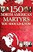 150 North American Martyrs You Should Know by Brian O'Neel