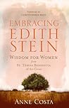 Embracing Edith Stein: Wisdom for Women from St. Teresa Benedicta of the Cross