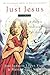 Just Jesus 1: A People Starving for Love (The Scandalous Gospel of Jesus of Nazareth)