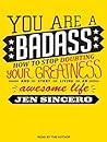 You Are a Badass by Jen Sincero
