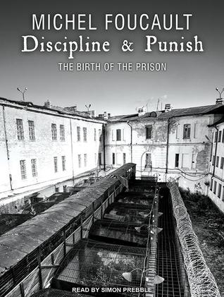 Discipline and Punish: The Birth of the Prison