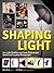 Shaping Light: Use Light Modifiers to Create Amazing Studio and Location Photographs