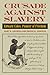 Crusade Against Slavery: Edward Coles, Pioneer of Freedom