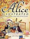 Alice Illustrated: 120 Images from the Classic Tales of Lewis Carroll