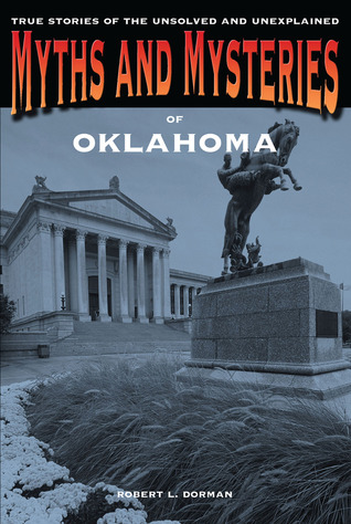Myths and Mysteries of Oklahoma: True Stories Of The Unsolved And Unexplained (Myths and Mysteries Series)