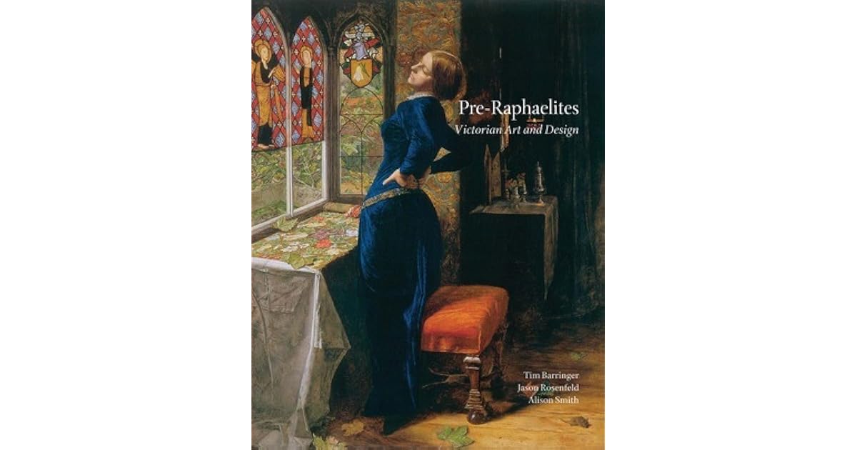 Pre-Raphaelites: Victorian Art and Design by Tim Barringer