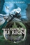 La caduta dei tre regni by Morgan Rhodes