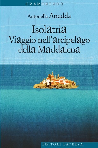 Isolatria. Viaggio nell'Arcipelago della Maddalena