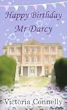 Happy Birthday, Mr Darcy by Victoria Connelly