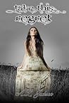 Take This Regret by Amy Lichtenhan Take This Regret by Amy Lichtenhan