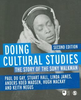 Doing Cultural Studies: The Story of the Sony Walkman (Culture, Media and Identities series)
