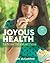 Joyous Health: Eat And Live...