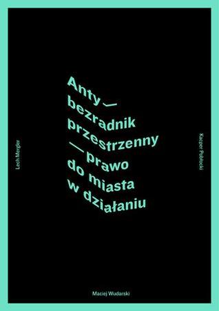 Anty-bezradnik przestrzenny: prawo do miasta w działaniu