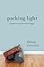Packing Light: Thoughts on Living Life with Less Baggage