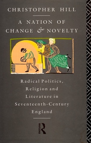 A Nation of Change and Novelty: Radical Politics, Religion and Literature in Seventeenth-Century England (Hardcover)