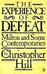 The Experience of Defeat: Milton and Some Contemporaries The Experience of Defeat: Milton and Some Contemporaries