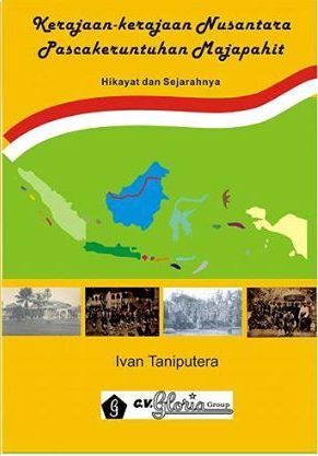 Kerajaan-kerajaan Nusantara Pascakeruntuhan Majapahit: Hikayat dan Sejarahnya
