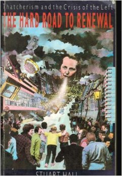 The Hard Road to Renewal: Thatcherism and the Crisis of the Left