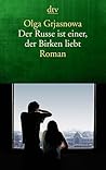 Der Russe ist einer, der Birken liebt by Olga Grjasnowa Der Russe ist einer, der Birken liebt by Olga Grjasnowa