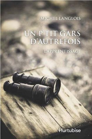 L'apprentissage (Un p'tit gars d'autrefois #1)