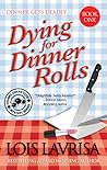 Dying for Dinner Rolls by Lois Lavrisa
