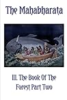 The Mahabharata Book III Part Two: The Book Of The Forest (Volume 4)