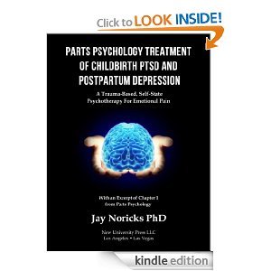 Parts Psychology Treatment of Childbirth PTSD and Postpartum Depression: A Trauma-Based, Self-State Psychotherapy for Emotional Pain