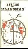 Essays of a klansman: being a compendium of Ku Klux Klan ideology, organizational methods, history, tactics, and opinions, with interpolations by the author