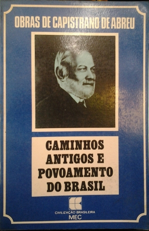 Caminhos antigos e povoamento do Brasil (obras de capistrano de Abreu)
