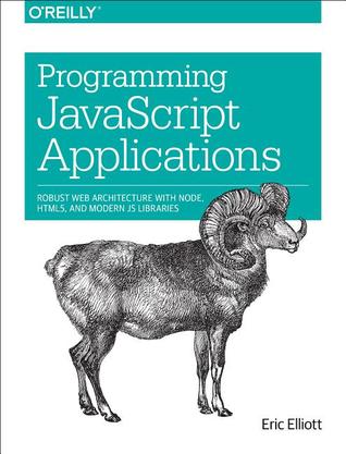 Programming Javascript Applications: Robust Web Architecture With Node, Html5, and Modern Js Libraries (Paperback)