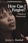 FaithQuestions - How Can I Forgive?: A Study of Forgiveness