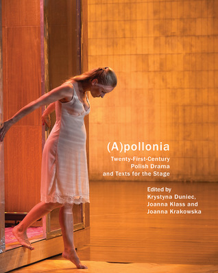 (A)pollonia: Twenty-First Century Polish Drama and Texts for the Stage (In Performance)