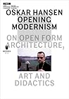Oskar Hansen - Opening Modernism: On Open Form Architecture, Art and Didactics (Museum under Construction)