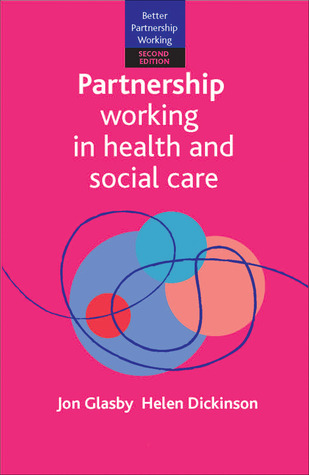 Partnership Working in Health and Social Care: What is Integrated Care and How Can We Deliver It? (Better Partnership Working)