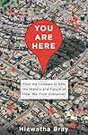You are Here by Hiawatha Bray