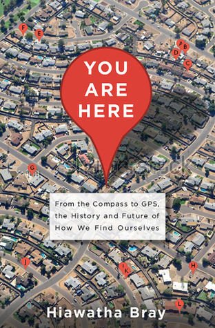 You are Here: From the Compass to GPS, the History and Future of How We Find Ourselves