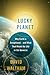 Lucky Planet: Why Earth is Exceptional-and What That Means for Life in the Universe