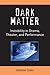 Dark Matter: Invisibility i...
