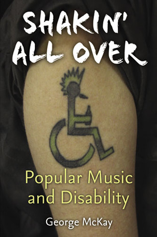 Shakin' All Over: Popular Music and Disability (Corporealities: Discourses Of Disability)