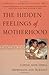 The Hidden Feelings of Motherhood by Kathleen A. Kendall-Tackett