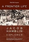 A Frontier Life: Jacob Hamblin, Explorer and Indian Missionary