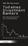 Tod eines Investmentbankers: Eine Sittengeschichte der Finanzbranche