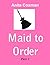 Maid to Order - Part 1