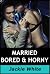 Married, Bored & Horny
