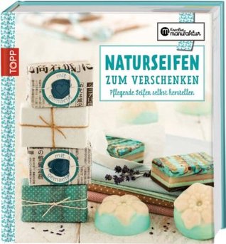 Naturseifen zum Verschenken: Pflegende Seifen selbst herstellen