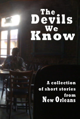 The Devils We Know: A collections of short stories from New Orleans