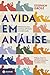 A Vida em Análise by Stephen Grosz